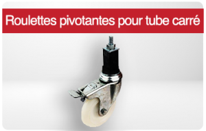 Roulettes pivotantes pour tube carré